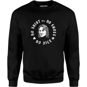 No Shirt, No Shoes, No Dice - Unisex Sweatshirt